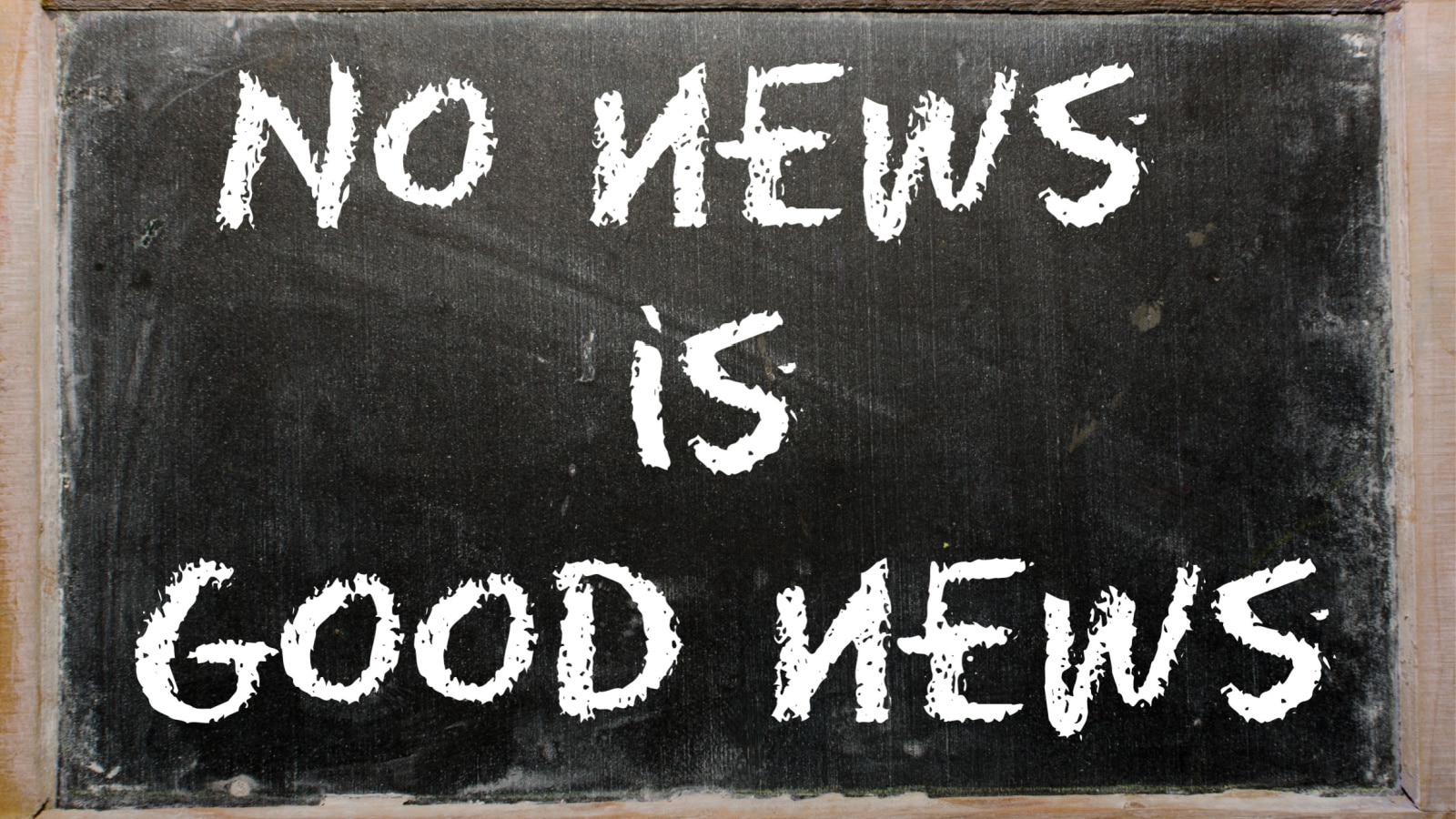 Blackboard writings "No news is good news"